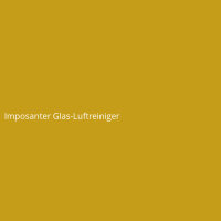 Imposanter Glas-Luftreiniger