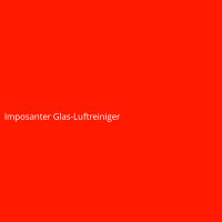 Imposanter Glas-Luftreiniger